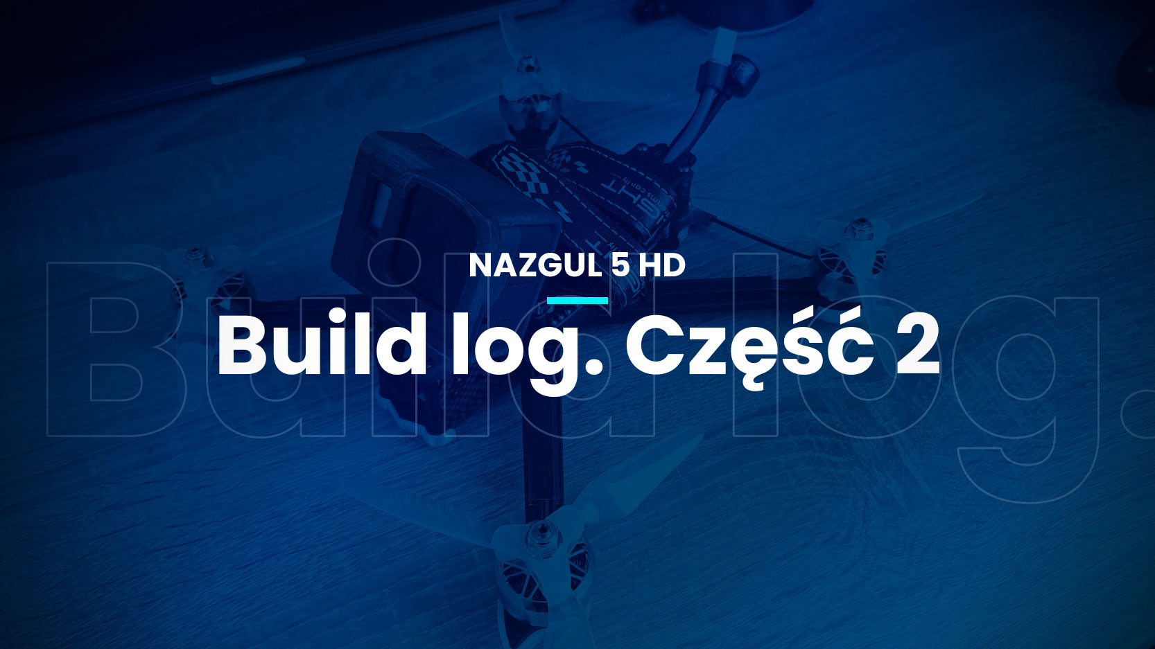 Build log. Buduję iFlight Nazgul 5 HD na sterydach. Część 2
