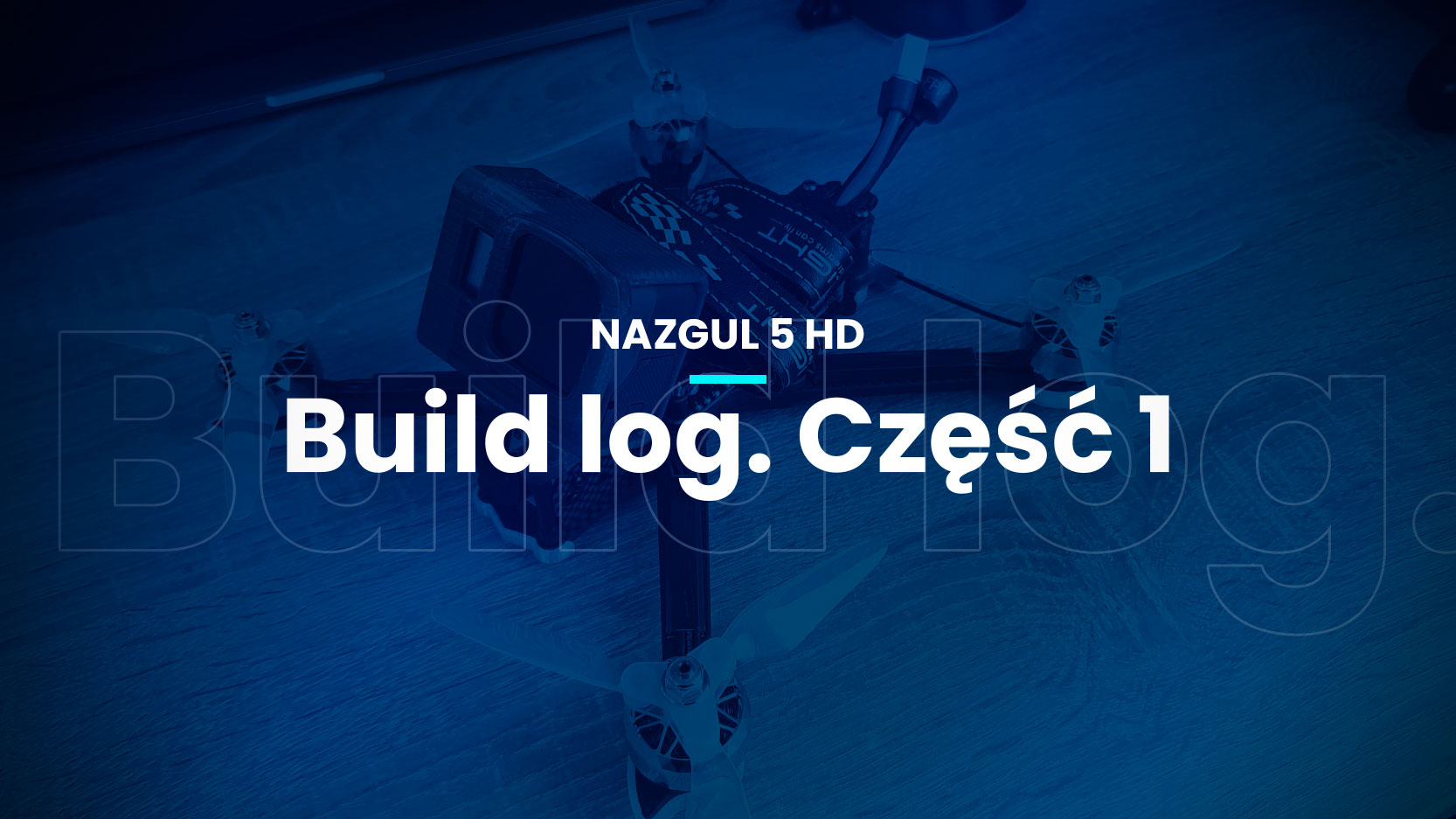 Build log. Buduję iFlight Nazgul 5 HD na sterydach. Część 1